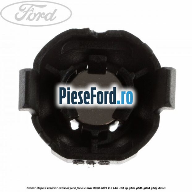 Senzor clapeta rezervor exterior Ford Focus C-Max 2003-2007 2.0 TDCi 136 cp G6DA, G6DB, G6DD, G6DG diesel