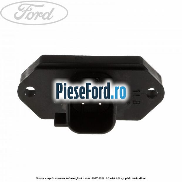 Senzor clapeta rezervor interior Ford C-Max 2007-2011 1.6 TDCi 101 cp G8DC, MTDA diesel