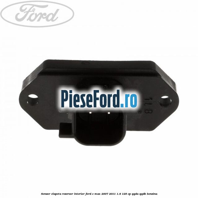 Senzor clapeta rezervor interior Ford C-Max 2007-2011 1.8 125 cp QQDA, QQDB benzina