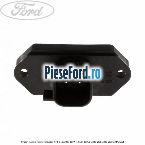 Senzor clapeta rezervor interior Ford Focus 2004-2007 1.6 TDCi 109 cp G8DA, G8DB, G8DD, G8DE, G8DF diesel