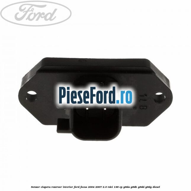 Senzor clapeta rezervor interior Ford Focus 2004-2007 2.0 TDCi 136 cp Senzor clapeta rezervor interior Ford Focus 2004-2007 2.0 TDCi 136 cp G6DA, G6DB, G6DD, G6DG diesel