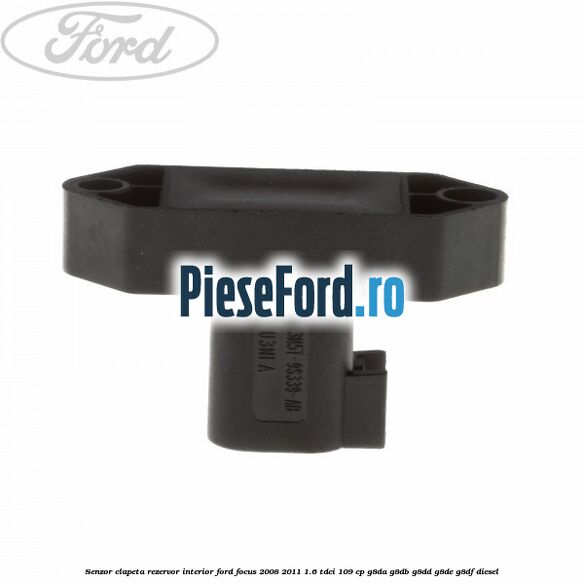 Senzor clapeta rezervor interior Ford Focus 2008-2011 1.6 TDCi 109 cp G8DA, G8DB, G8DD, G8DE, G8DF diesel