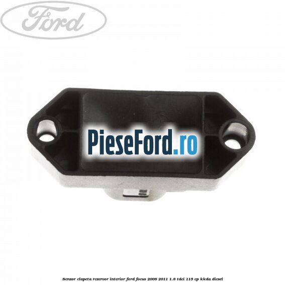 Senzor clapeta rezervor interior Ford Focus 2008-2011 1.8 TDCi 115 cp KKDA diesel