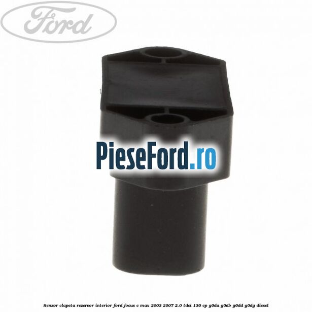 Senzor clapeta rezervor interior Ford Focus C-Max 2003-2007 2.0 TDCi 136 cp G6DA, G6DB, G6DD, G6DG diesel