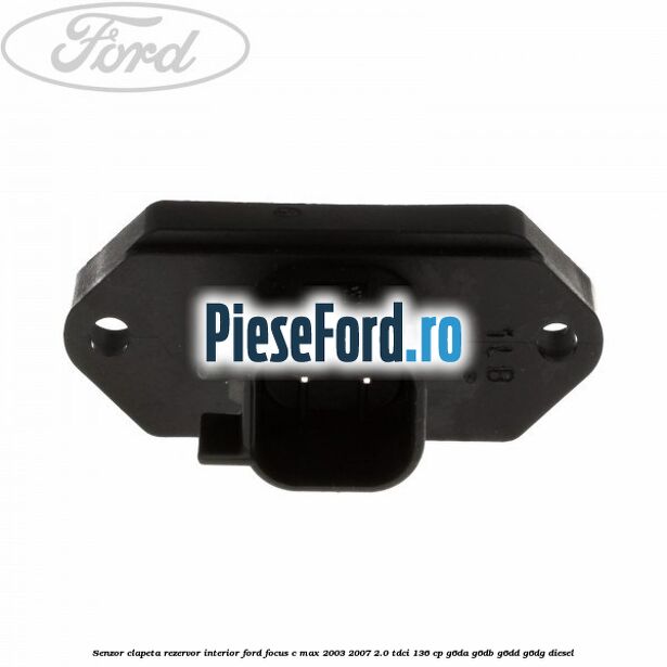 Senzor clapeta rezervor interior Ford Focus C-Max 2003-2007 2.0 TDCi 136 cp G6DA, G6DB, G6DD, G6DG diesel