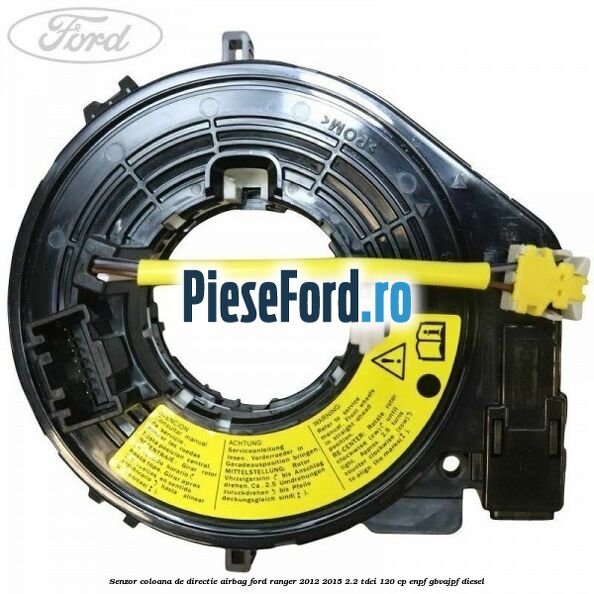 Senzor coloana de directie airbag Ford Ranger 2012-2015 2.2 TDCi 120 cp ENPF, GBVAJPF diesel