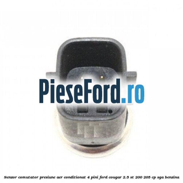 Senzor comutator presiune aer conditionat 4 pini Ford Cougar 2.5 ST 200 205 cp SGA benzina