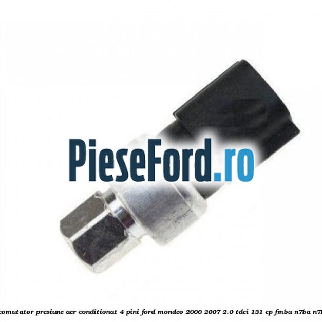 Senzor comutator presiune aer conditionat 4 pini Ford Mondeo 2000-2007 2.0 TDCi 131 cp FMBA, N7BA, N7BB diesel