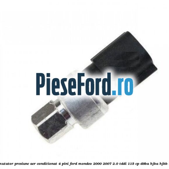 Senzor comutator presiune aer conditionat 4 pini Ford Mondeo 2000-2007 2.0 TDDI 115 cp Senzor comutator presiune aer conditionat 4 pini Ford Mondeo 2000-2007 2.0 TDDI 115 cp D6BA, HJBA, HJBB, HJBC diesel