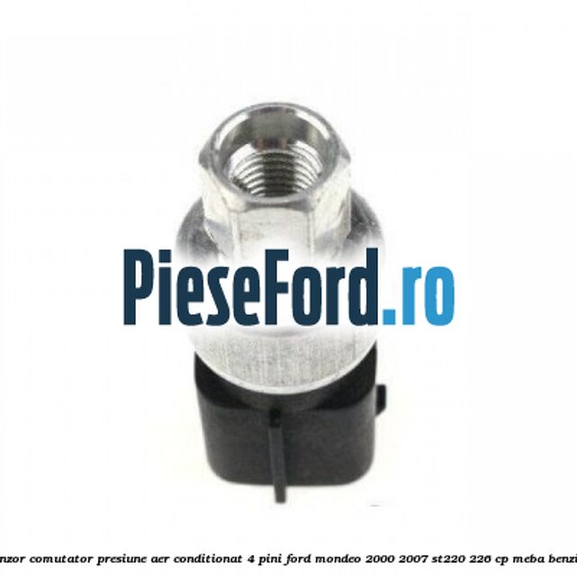 Senzor comutator presiune aer conditionat 4 pini Ford Mondeo 2000-2007 ST220 226 cp Senzor comutator presiune aer conditionat 4 pini Ford Mondeo 2000-2007 ST220 226 cp MEBA benzina