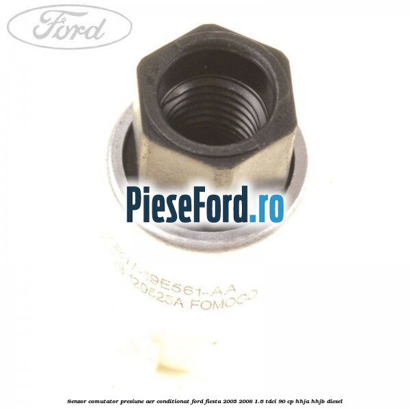 Senzor comutator presiune aer conditionat Ford Fiesta 2005-2008 1.6 TDCi 90 cp HHJA, HHJB diesel