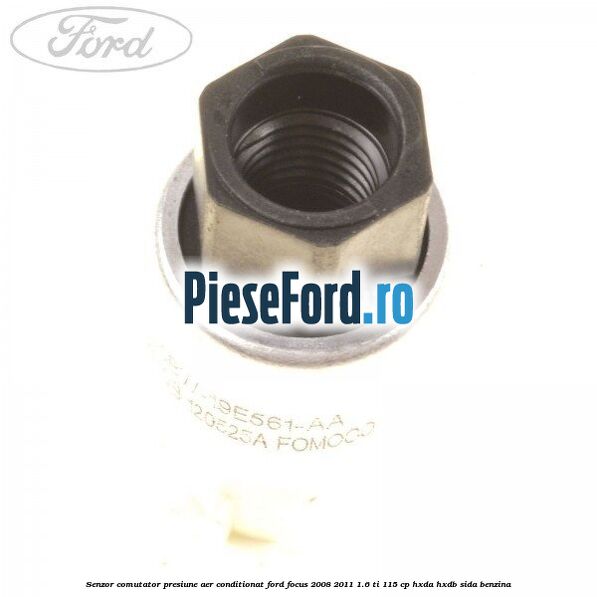 Senzor comutator presiune aer conditionat Ford Focus 2008-2011 1.6 Ti 115 cp HXDA, HXDB, SIDA benzina