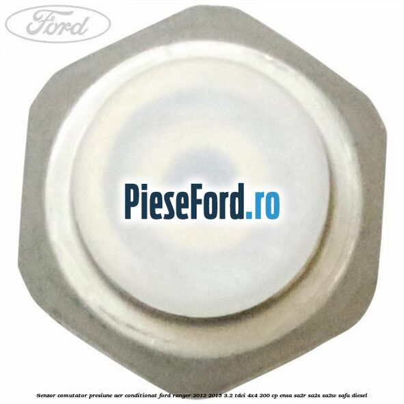 Senzor comutator presiune aer conditionat Ford Ranger 2012-2015 3.2 TDCi 4x4 200 cp ENSA, SA2R, SA2S, SA2W, SAFA diesel