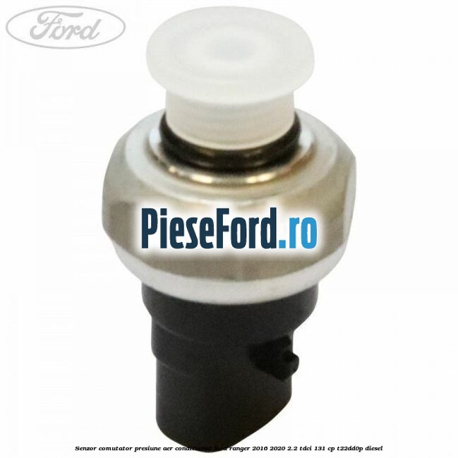 Senzor comutator presiune aer conditionat Ford Ranger 2016-2020 2.2 TDCi 131 cp T22DD0P diesel