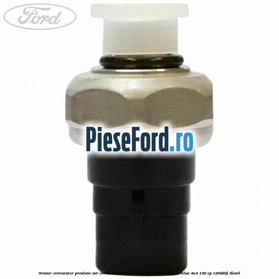 Senzor comutator presiune aer conditionat Ford Ranger 2019-2022 2.0 EcoBlue 4x4 130 cp T20DD0J diesel