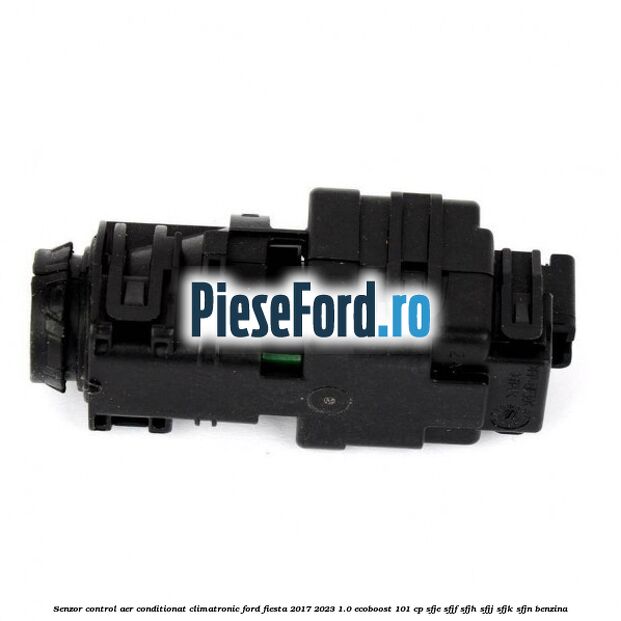 Senzor control aer conditionat, climatronic Ford Fiesta 2017-2023 1.0 EcoBoost 101 cp SFJE, SFJF, SFJH, SFJJ, SFJK, SFJN benzina
