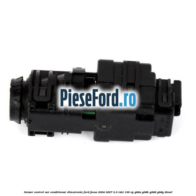 Senzor control aer conditionat, climatronic Ford Focus 2004-2007 2.0 TDCi 136 cp G6DA, G6DB, G6DD, G6DG diesel