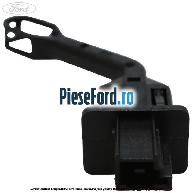 Senzor control temperatura aeroterma auxiliara Ford Galaxy 2007-2014 1.8 TDCi 100 cp FFWA diesel