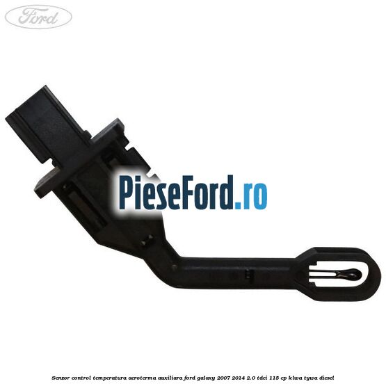 Senzor control temperatura aeroterma auxiliara Ford Galaxy 2007-2014 2.0 TDCi 115 cp KLWA, TYWA diesel
