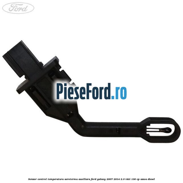 Senzor control temperatura aeroterma auxiliara Ford Galaxy 2007-2014 2.0 TDCi 130 cp Senzor control temperatura aeroterma auxiliara Ford Galaxy 2007-2014 2.0 TDCi 130 cp AZWA diesel