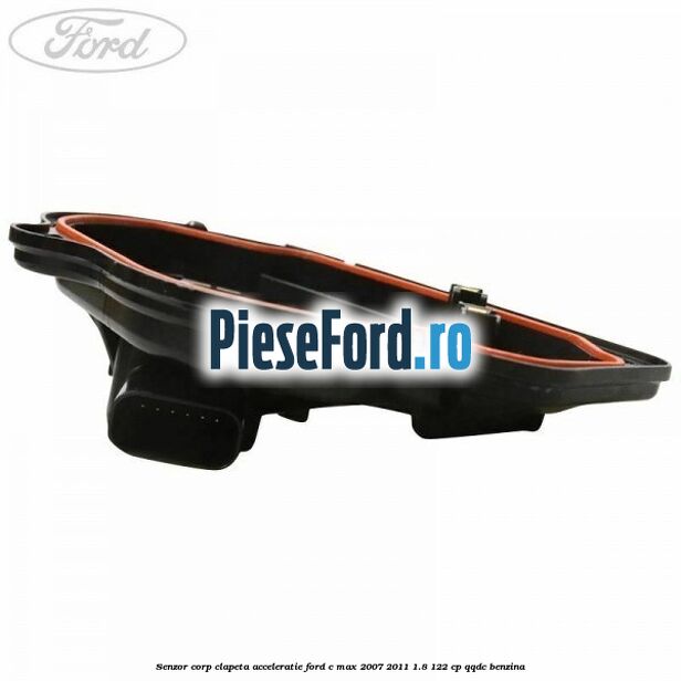 Senzor corp clapeta acceleratie Ford C-Max 2007-2011 1.8 122 cp Senzor corp clapeta acceleratie Ford C-Max 2007-2011 1.8 122 cp QQDC benzina