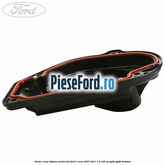 Senzor corp clapeta acceleratie Ford C-Max 2007-2011 1.8 125 cp Senzor corp clapeta acceleratie Ford C-Max 2007-2011 1.8 125 cp QQDA, QQDB benzina