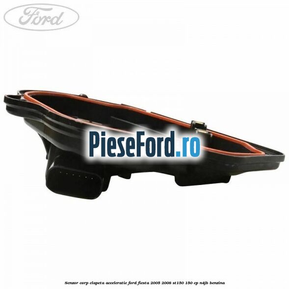 Senzor corp clapeta acceleratie Ford Fiesta 2005-2008 ST150 150 cp N4JB benzina