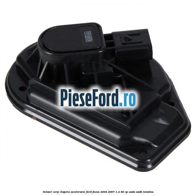 Senzor corp clapeta acceleratie Ford Focus 2004-2007 1.4 80 cp ASDA, ASDB benzina