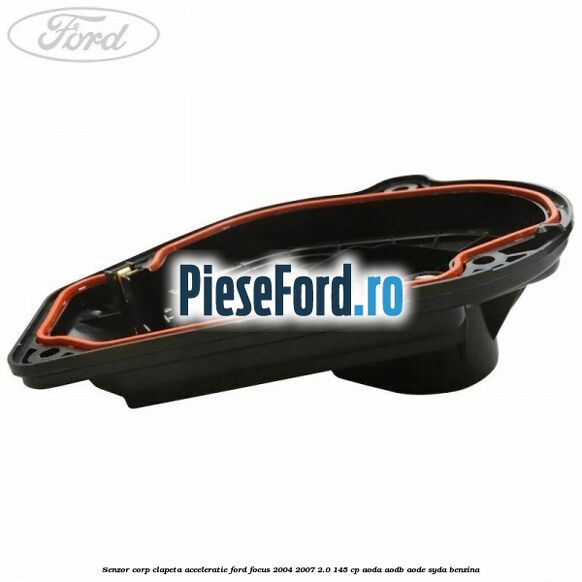Senzor corp clapeta acceleratie Ford Focus 2004-2007 2.0 145 cp Senzor corp clapeta acceleratie Ford Focus 2004-2007 2.0 145 cp AODA, AODB, AODE, SYDA benzina