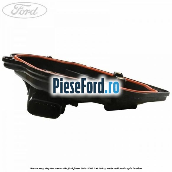 Senzor corp clapeta acceleratie Ford Focus 2004-2007 2.0 145 cp Senzor corp clapeta acceleratie Ford Focus 2004-2007 2.0 145 cp AODA, AODB, AODE, SYDA benzina