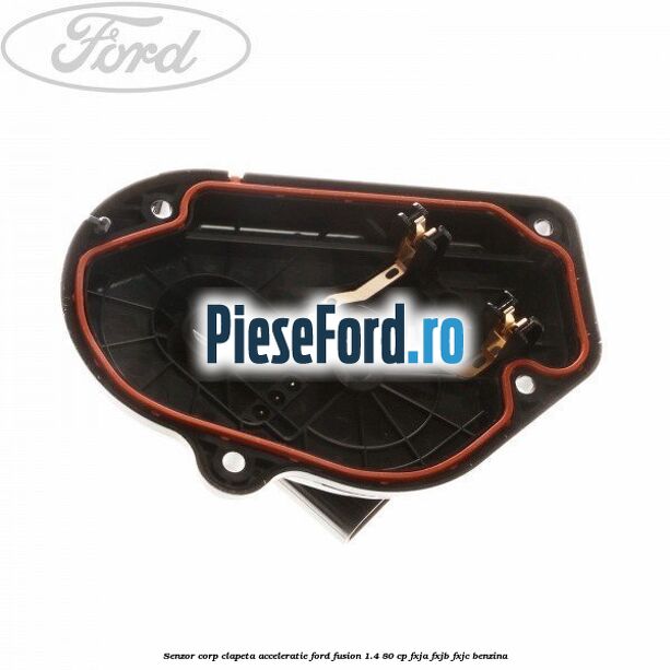 Senzor corp clapeta acceleratie Ford Fusion 1.4 80 cp Senzor corp clapeta acceleratie Ford Fusion 1.4 80 cp FXJA, FXJB, FXJC benzina