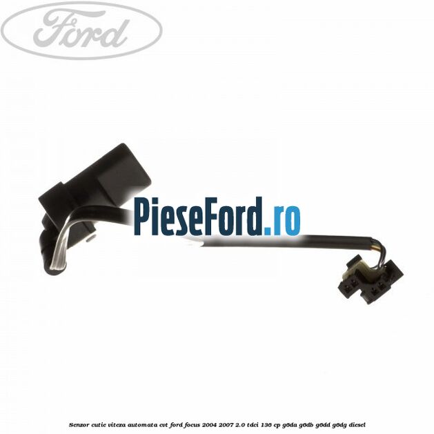 Senzor cutie viteza automata CVT Ford Focus 2004-2007 2.0 TDCi 136 cp G6DA, G6DB, G6DD, G6DG diesel