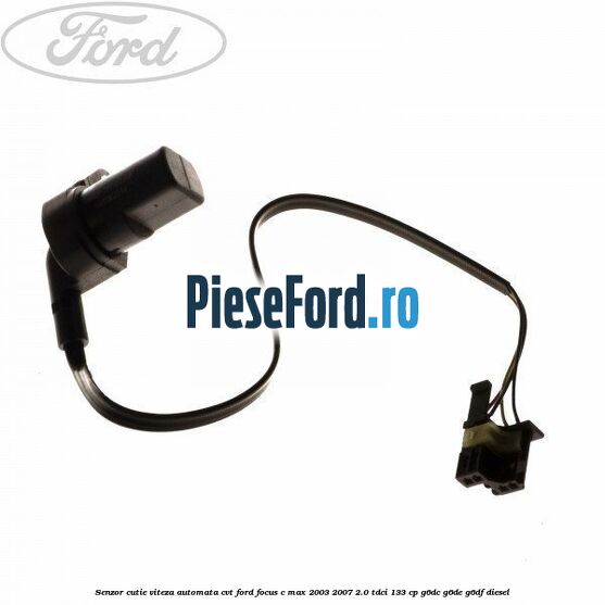 Senzor cutie viteza automata CVT Ford Focus C-Max 2003-2007 2.0 TDCi 133 cp G6DC, G6DE, G6DF diesel