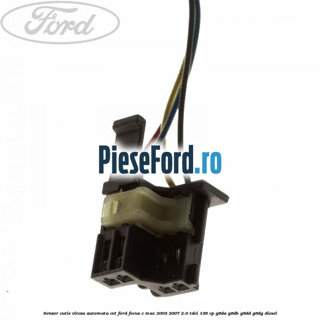 Senzor cutie viteza automata CVT Ford Focus C-Max 2003-2007 2.0 TDCi 136 cp G6DA, G6DB, G6DD, G6DG diesel