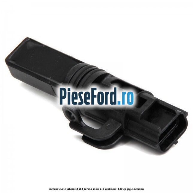 Senzor cutie viteza I5/IB5 Ford B-Max 1.0 EcoBoost 140 cp