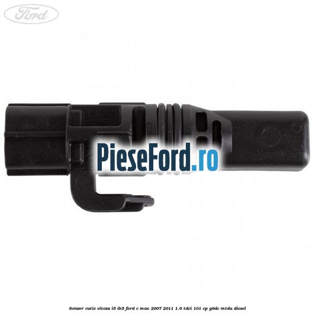 Senzor cutie viteza I5/IB5 Ford C-Max 2007-2011 1.6 TDCi 101 cp Senzor cutie viteza I5/IB5 Ford C-Max 2007-2011 1.6 TDCi 101 cp G8DC, MTDA diesel