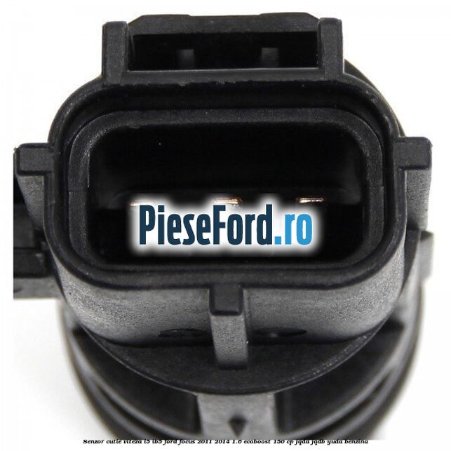 Senzor cutie viteza I5/IB5 Ford Focus 2011-2014 1.6 EcoBoost 150 cp Senzor cutie viteza I5/IB5 Ford Focus 2011-2014 1.6 EcoBoost 150 cp JQDA, JQDB, YUDA benzina