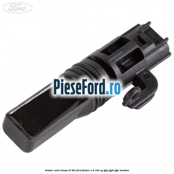Senzor cutie viteza I5/IB5 Ford Fusion 1.6 100 cp Senzor cutie viteza I5/IB5 Ford Fusion 1.6 100 cp FYJA, FYJB, FYJC benzina
