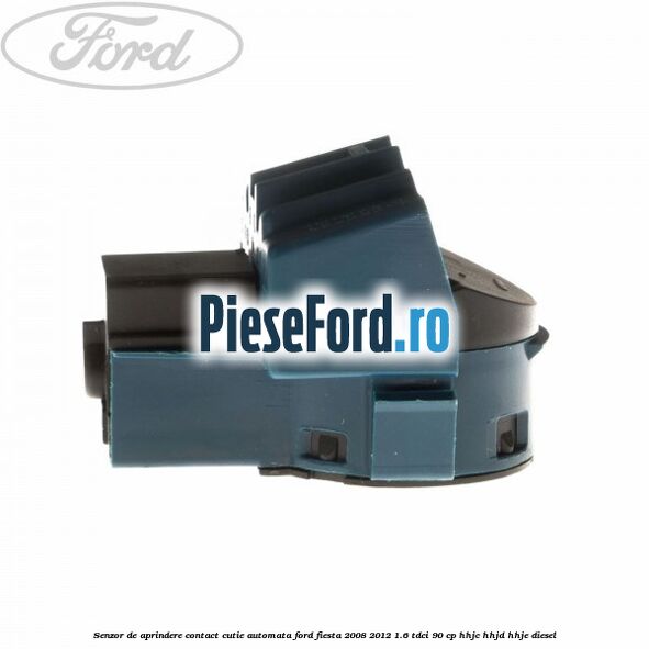 Senzor de aprindere contact cutie automata Ford Fiesta 2008-2012 1.6 TDCi 90 cp Senzor de aprindere contact cutie automata Ford Fiesta 2008-2012 1.6 TDCi 90 cp HHJC, HHJD, HHJE diesel