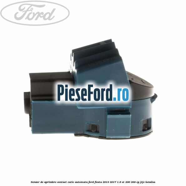 Senzor de aprindere contact cutie automata Ford Fiesta 2013-2017 1.6 ST 200 200 cp JTJC benzina