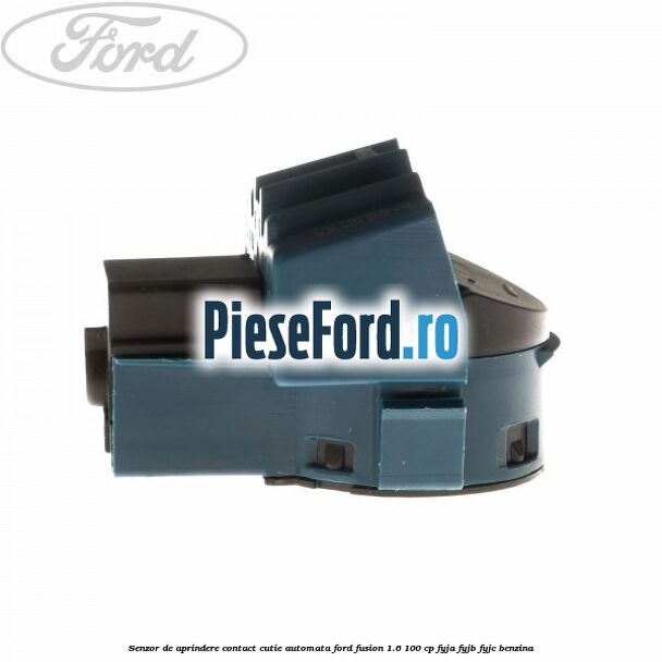 Senzor de aprindere contact cutie automata Ford Fusion 1.6 100 cp FYJA, FYJB, FYJC benzina