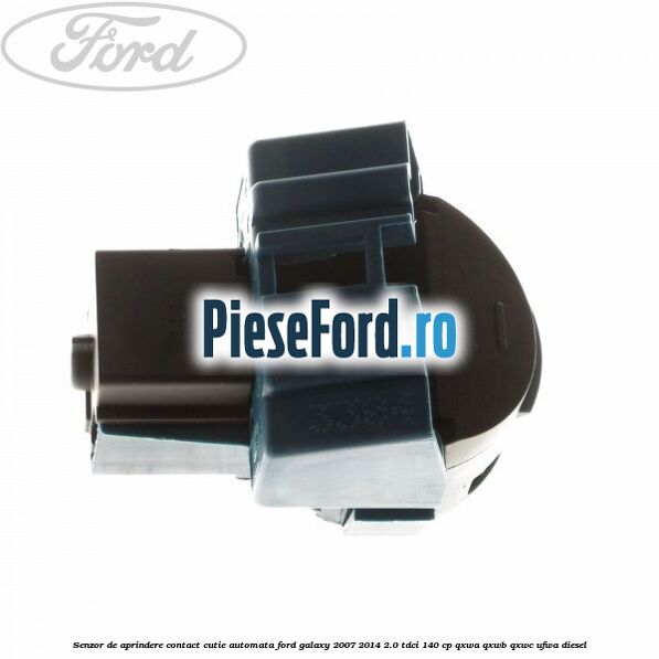 Senzor de aprindere contact cutie automata Ford Galaxy 2007-2014 2.0 TDCi 140 cp QXWA, QXWB, QXWC, UFWA diesel