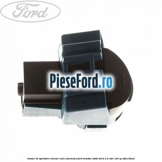Senzor de aprindere contact cutie automata Ford Mondeo 2008-2014 2.0 TDCi 130 cp AZBA diesel