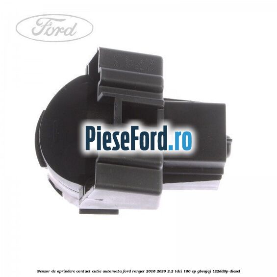 Senzor de aprindere contact cutie automata Ford Ranger 2016-2020 2.2 TDCi 160 cp GBVAJQJ, T22DD0P diesel