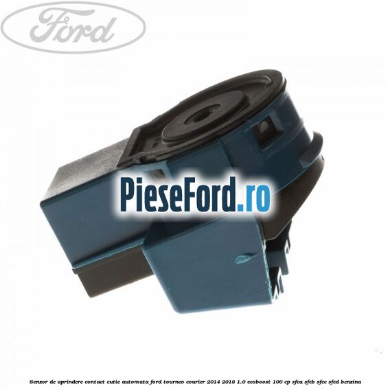 Senzor de aprindere contact cutie automata Ford Tourneo Courier 2014-2018 1.0 EcoBoost 100 cp SFCA, SFCB, SFCC, SFCD benzina