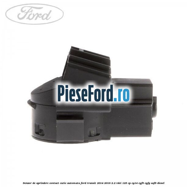 Senzor de aprindere contact cutie automata Ford Transit 2014-2018 2.2 TDCi 125 cp CY14, CYF5, CYFG, USF6 diesel