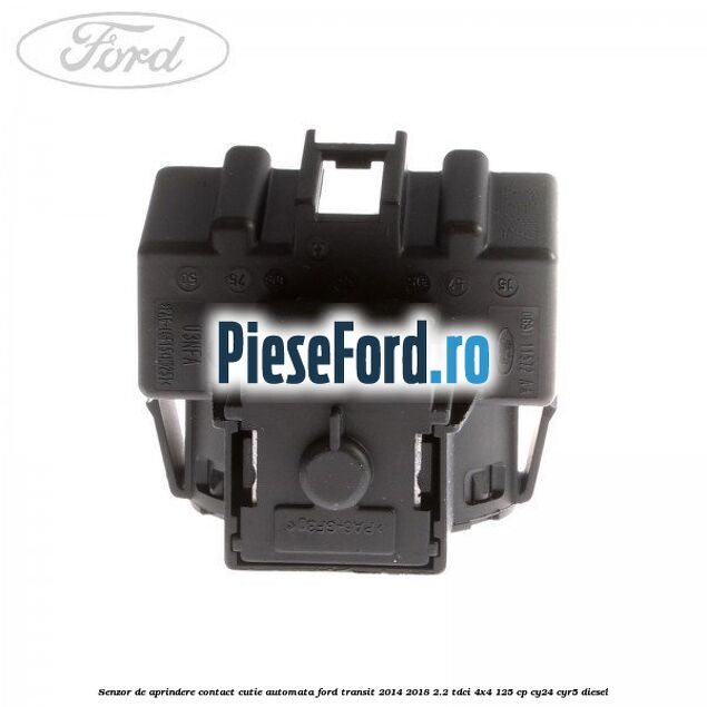 Senzor de aprindere contact cutie automata Ford Transit 2014-2018 2.2 TDCi 4x4 125 cp Senzor de aprindere contact cutie automata Ford Transit 2014-2018 2.2 TDCi 4x4 125 cp CY24, CYR5 diesel