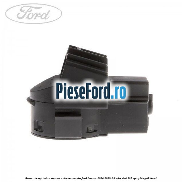 Senzor de aprindere contact cutie automata Ford Transit 2014-2018 2.2 TDCi 4x4 125 cp Senzor de aprindere contact cutie automata Ford Transit 2014-2018 2.2 TDCi 4x4 125 cp CY24, CYR5 diesel