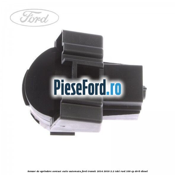 Senzor de aprindere contact cutie automata Ford Transit 2014-2018 2.2 TDCi RWD 100 cp DRR5 diesel