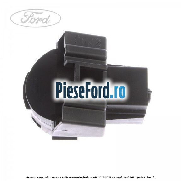 Senzor de aprindere contact cutie automata Ford Transit 2019-2023 E-TRANSIT RWD 269  cp C2RA electric